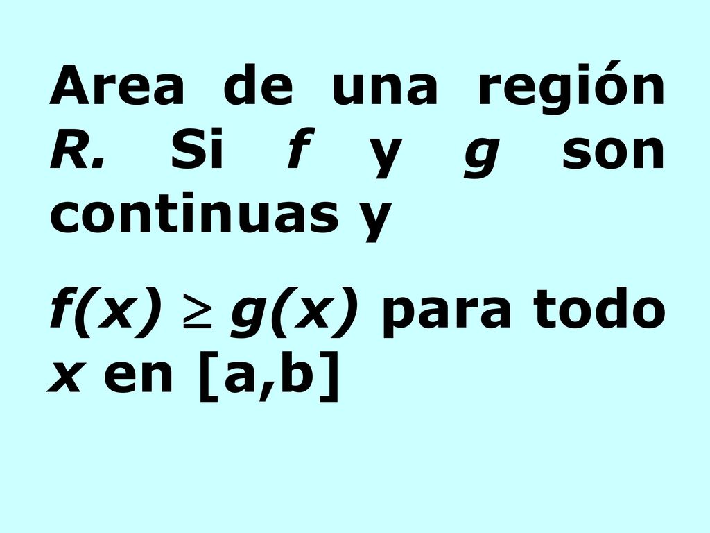 Area de una región R. Si f y g son continuas y