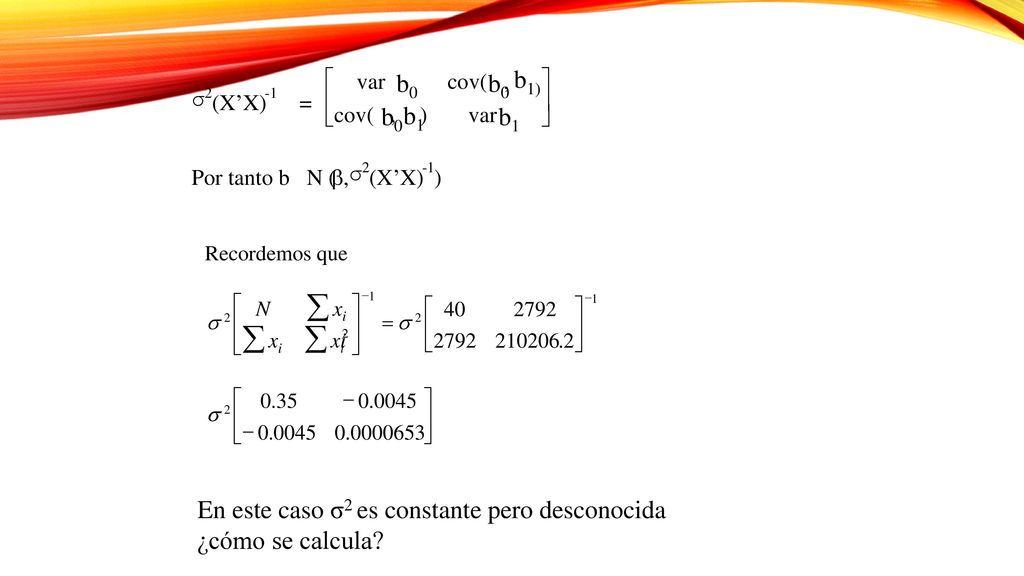 σ 2. (X’X) -1. = ú. û. ù. ê. ë. é. var. ) , b0. cov( b1. Por tanto b N ( b. b1)