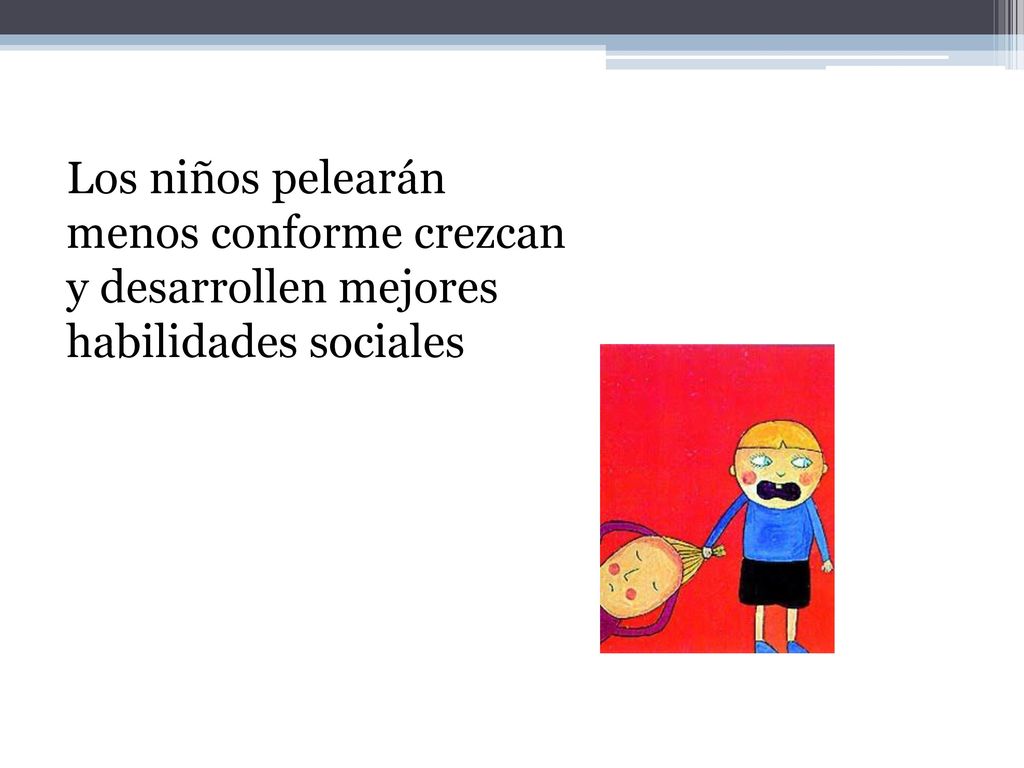 Los niños pelearán menos conforme crezcan y desarrollen mejores habilidades sociales
