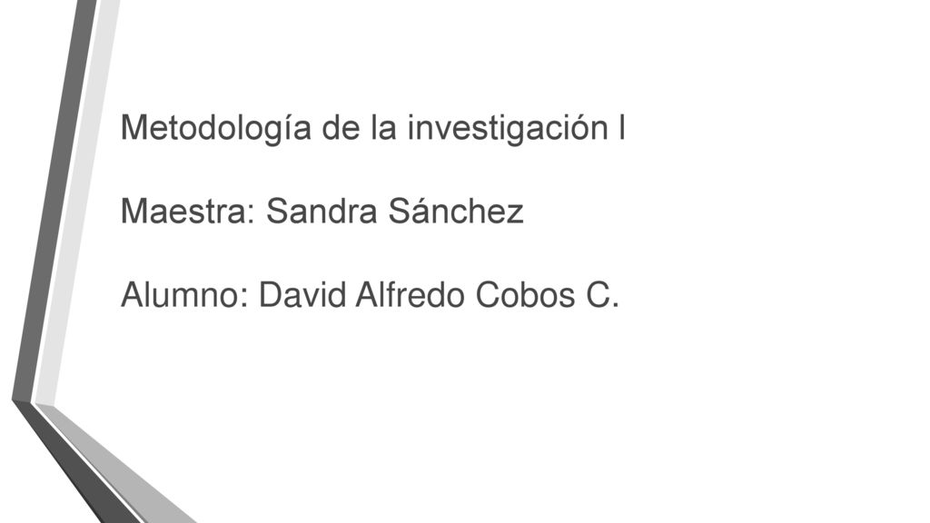 Metodología de la investigación l Maestra: Sandra Sánchez Alumno: David Alfredo Cobos C.