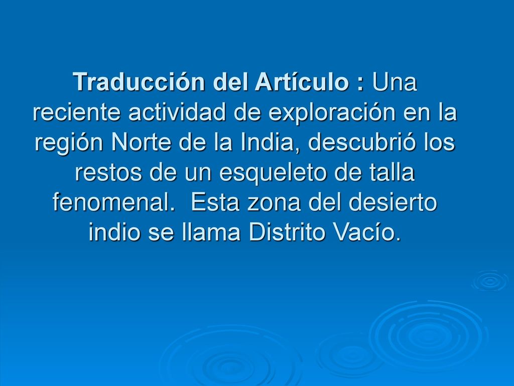 Traducción del Artículo : Una reciente actividad de exploración en la región Norte de la India, descubrió los restos de un esqueleto de talla fenomenal. Esta zona del desierto indio se llama Distrito Vacío.