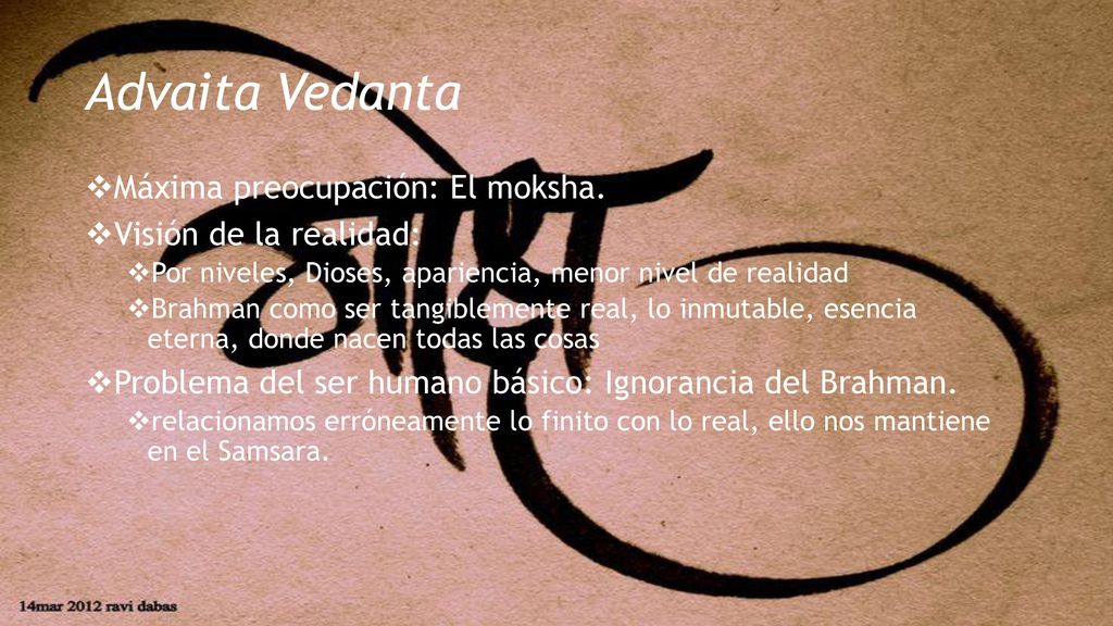 Advaita Vedanta Máxima preocupación: El moksha. Visión de la realidad: