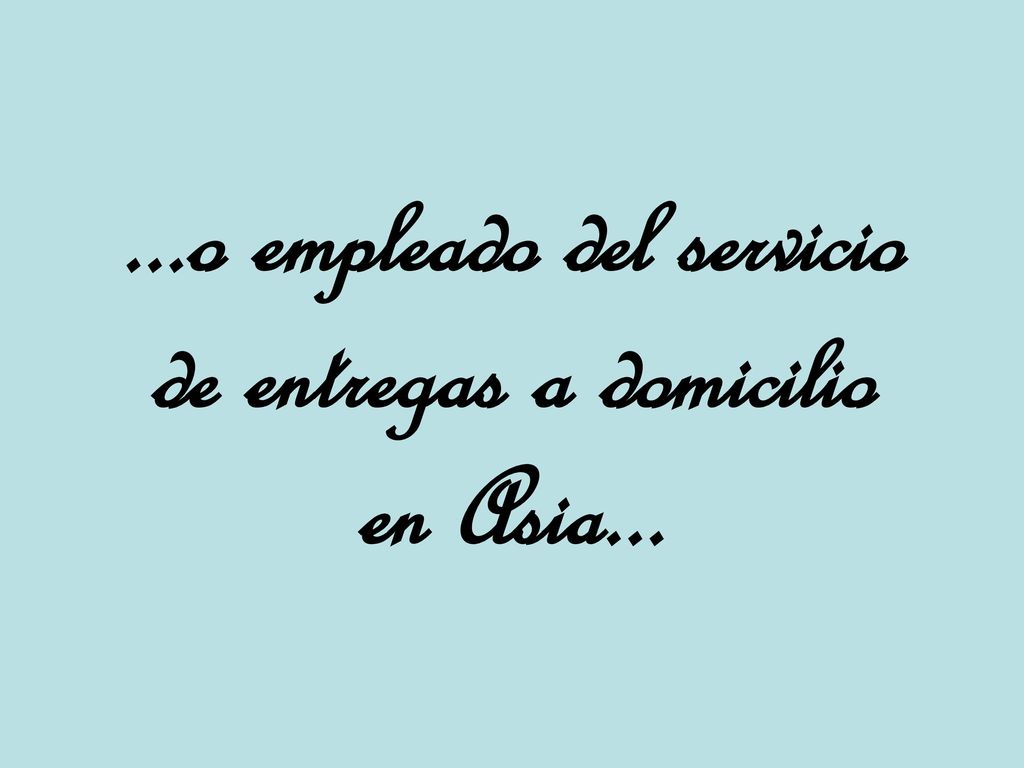 ...o empleado del servicio de entregas a domicilio en Asia...