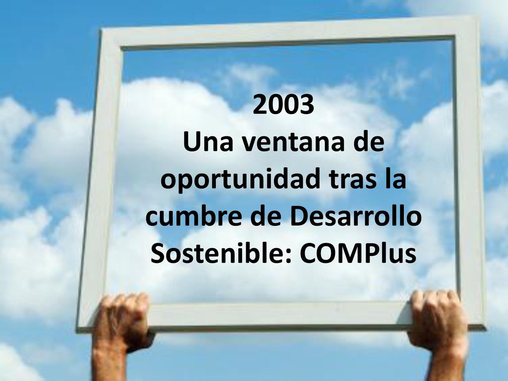2003 Una ventana de oportunidad tras la cumbre de Desarrollo Sostenible: COMPlus