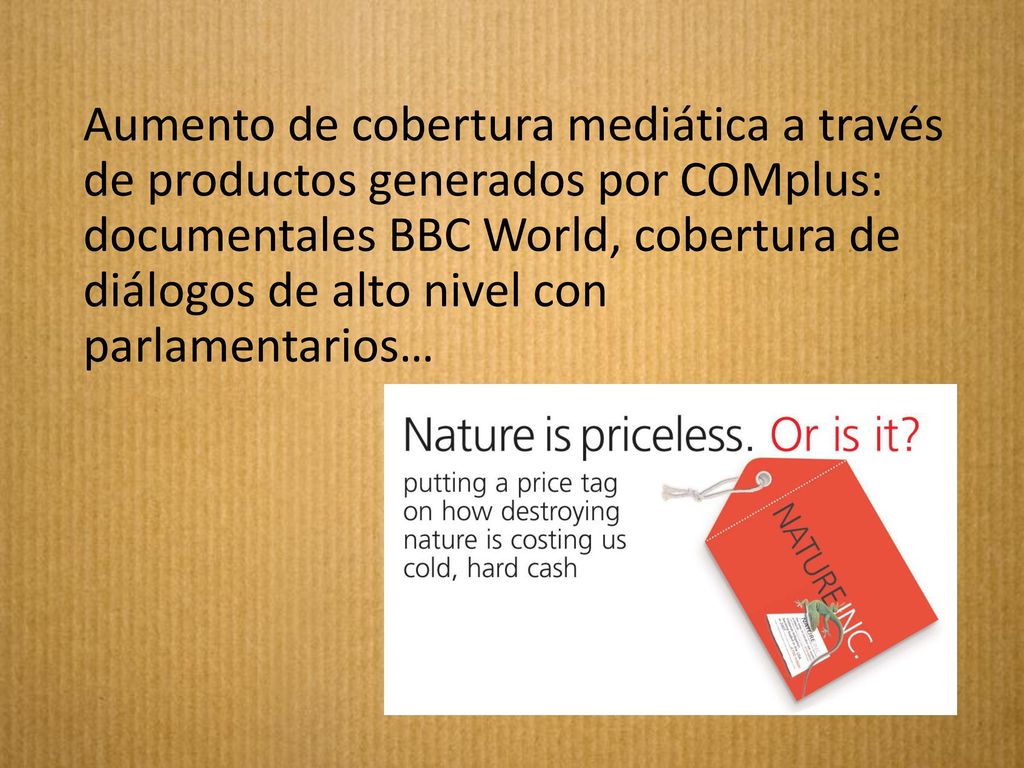 Aumento de cobertura mediática a través de productos generados por COMplus: documentales BBC World, cobertura de diálogos de alto nivel con parlamentarios…