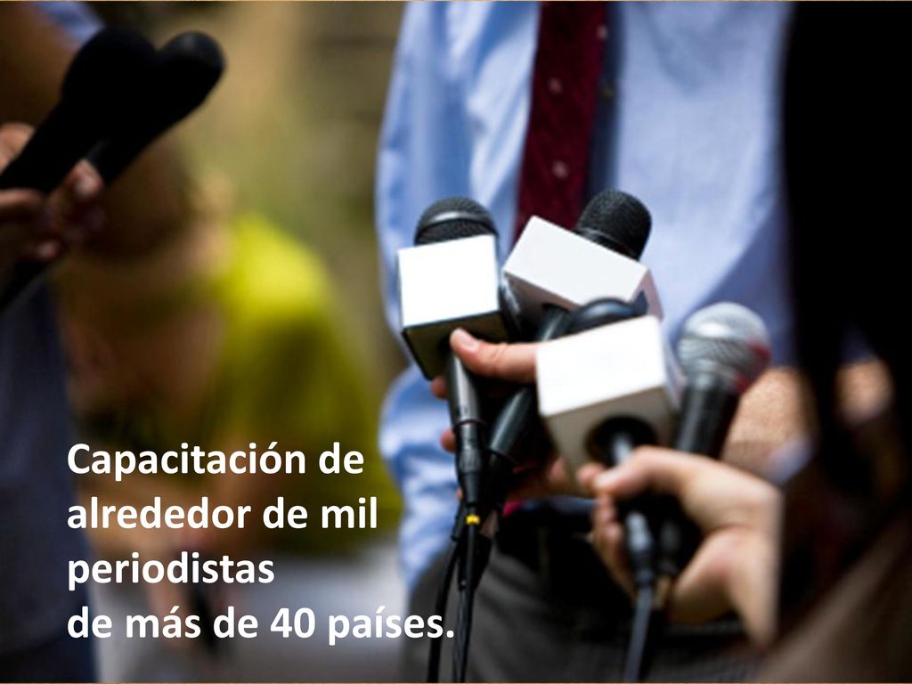 Capacitación de alrededor de mil periodistas de más de 40 países.