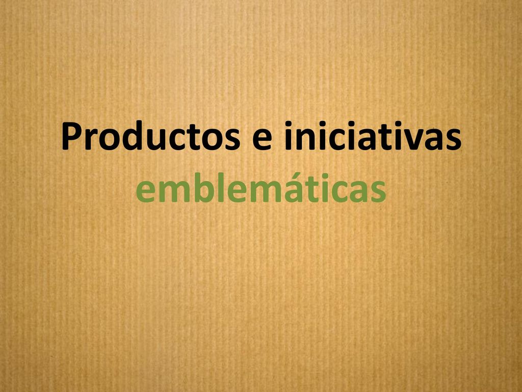 Productos e iniciativas emblemáticas