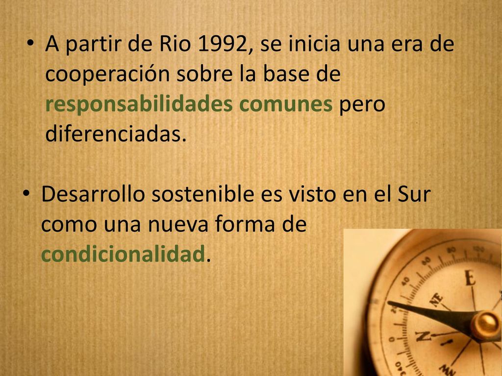 A partir de Rio 1992, se inicia una era de cooperación sobre la base de responsabilidades comunes pero diferenciadas.