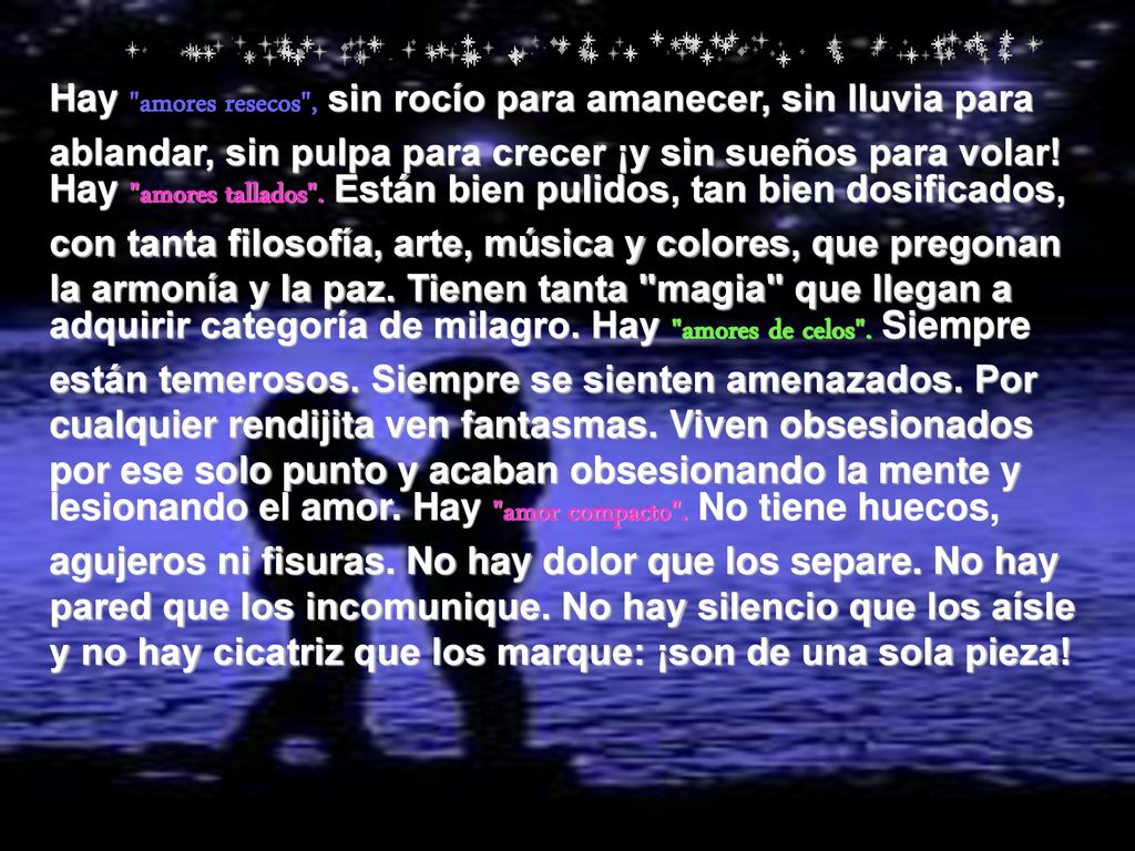 Hay amores resecos , sin rocío para amanecer, sin lluvia para ablandar, sin pulpa para crecer ¡y sin sueños para volar.