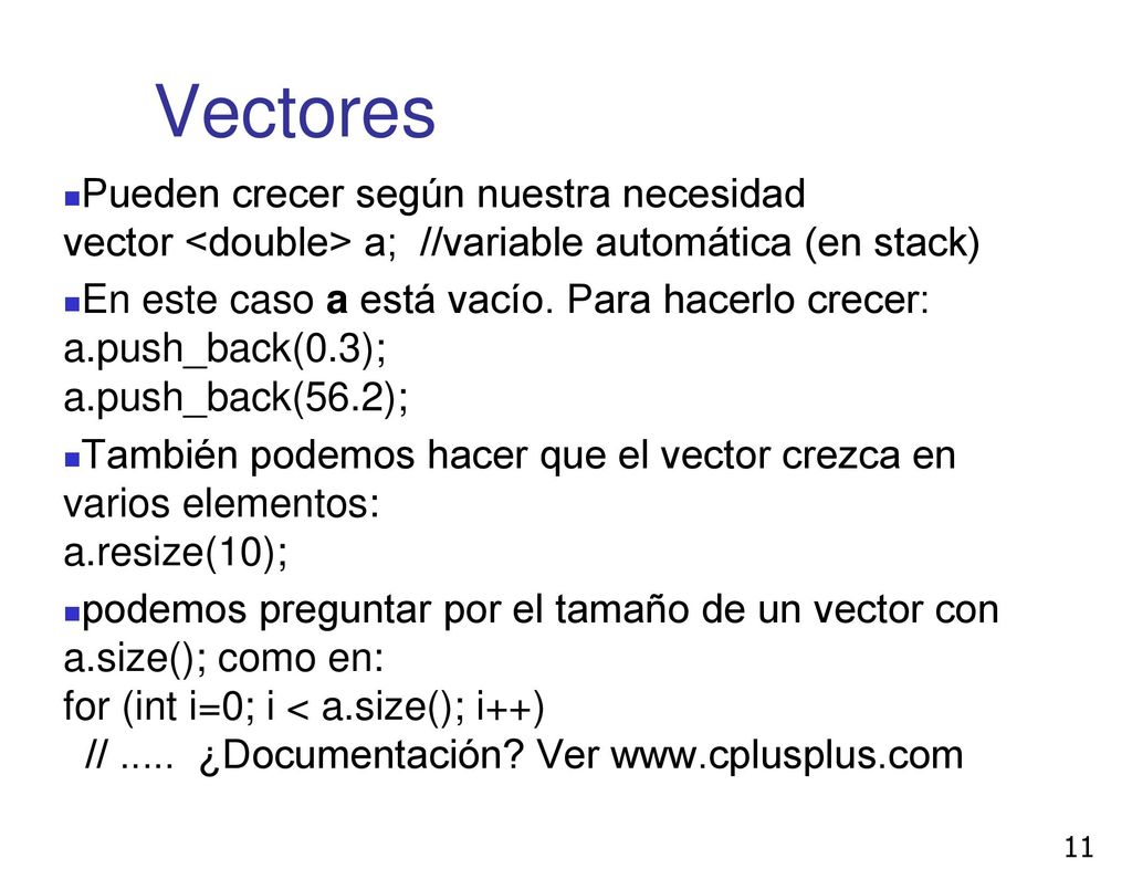 Vectores Pueden crecer según nuestra necesidad vector <double> a; //variable automática (en stack)