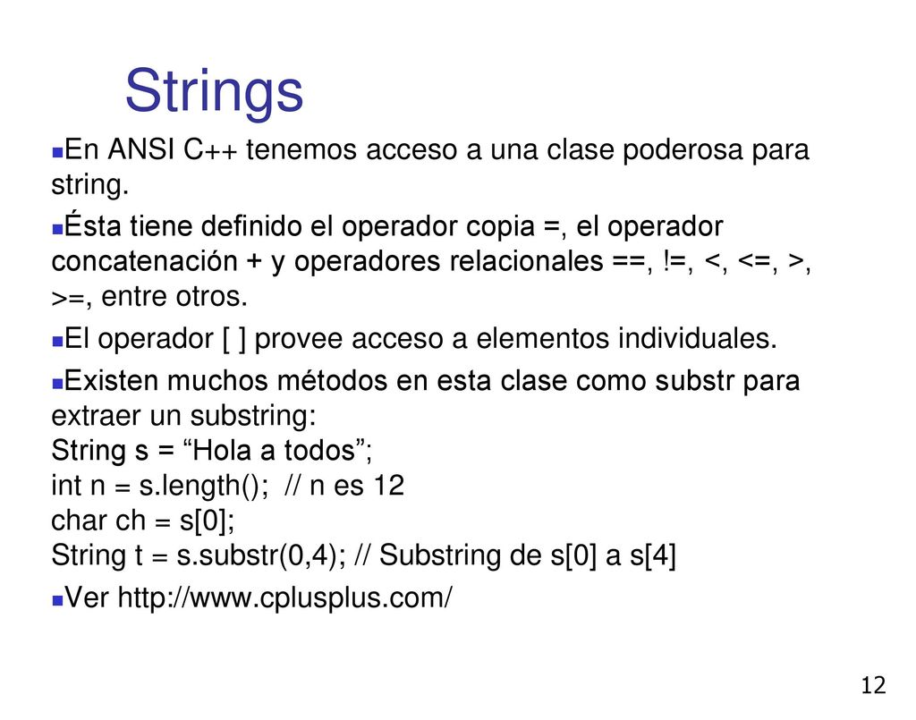 Strings En ANSI C++ tenemos acceso a una clase poderosa para string.