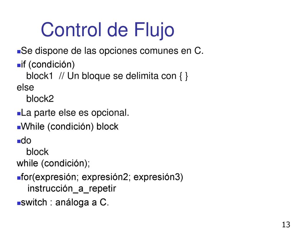Control de Flujo Se dispone de las opciones comunes en C.