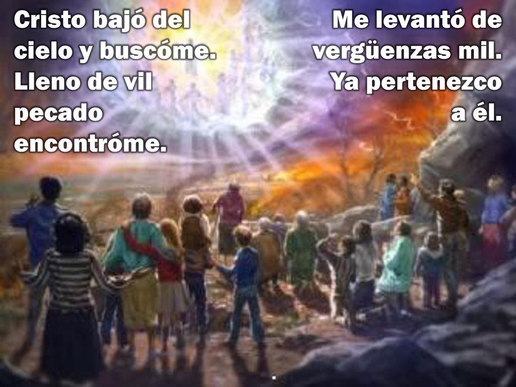 Cristo bajó del cielo y buscóme. Lleno de vil pecado encontróme.