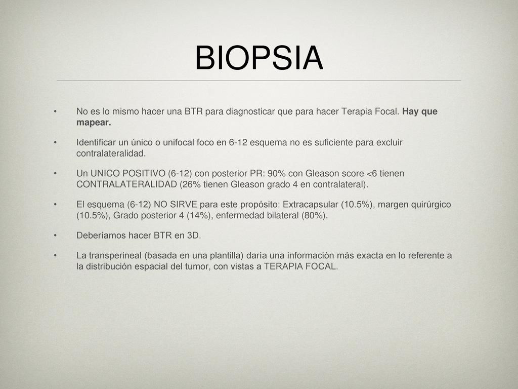BIOPSIA No es lo mismo hacer una BTR para diagnosticar que para hacer Terapia Focal. Hay que mapear.
