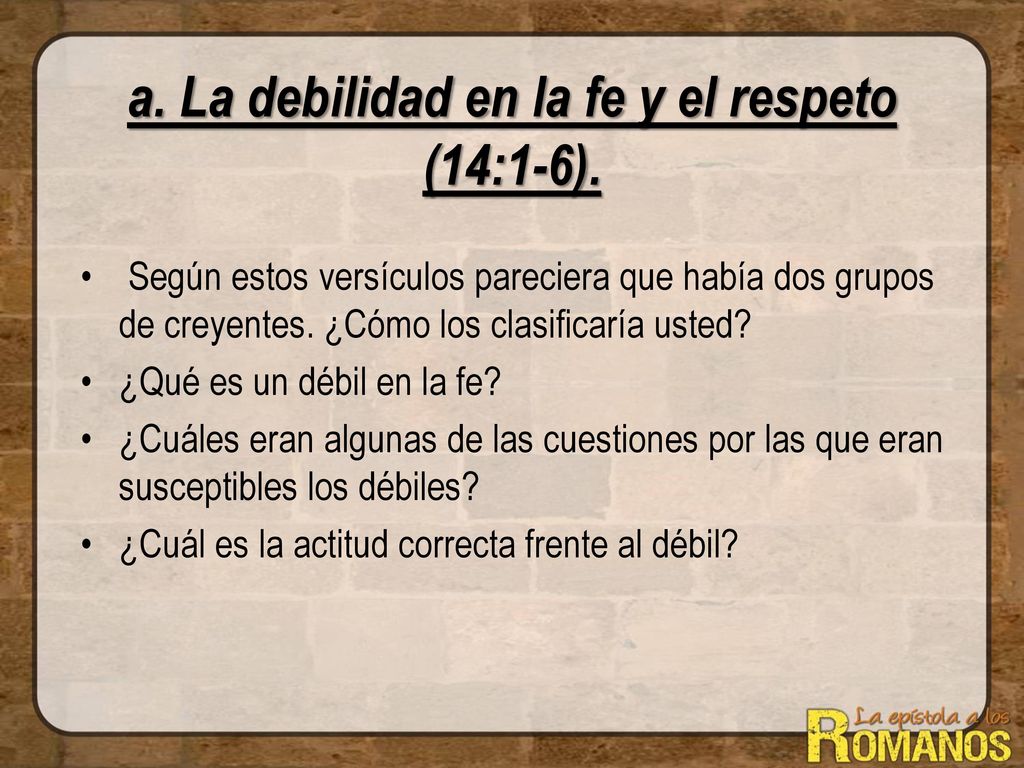 a. La debilidad en la fe y el respeto (14:1-6).