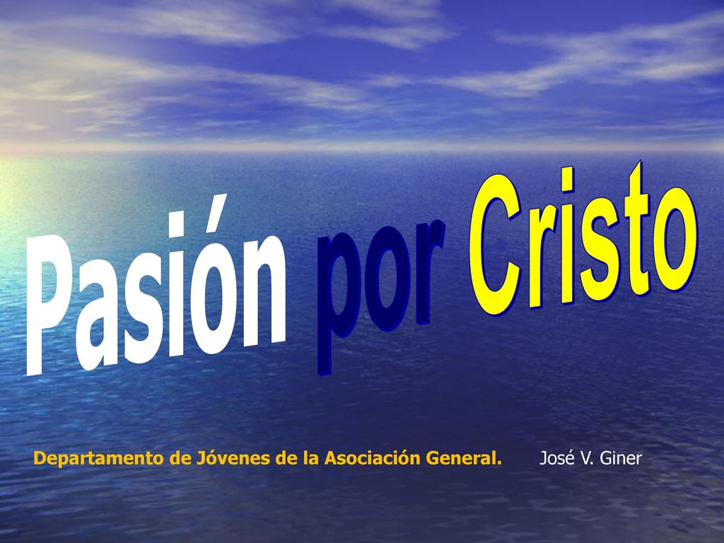 Pasión por Cristo Departamento de Jóvenes de la Asociación General. José V. Giner