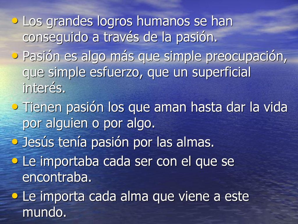 Los grandes logros humanos se han conseguido a través de la pasión.