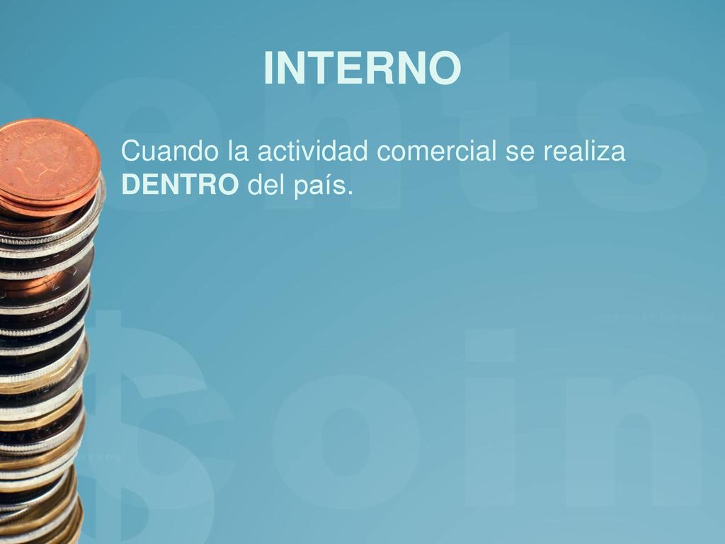 INTERNO Cuando la actividad comercial se realiza DENTRO del país.