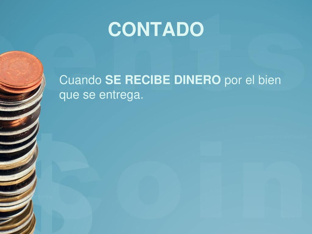 CONTADO Cuando SE RECIBE DINERO por el bien que se entrega.