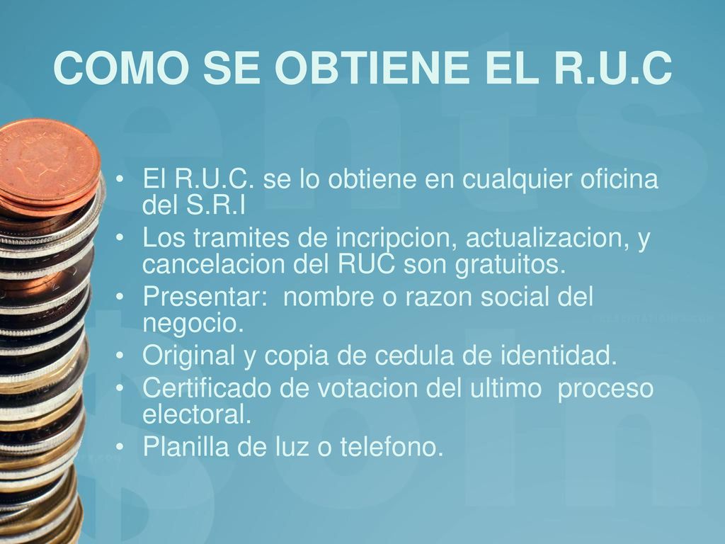 COMO SE OBTIENE EL R.U.C El R.U.C. se lo obtiene en cualquier oficina del S.R.I.
