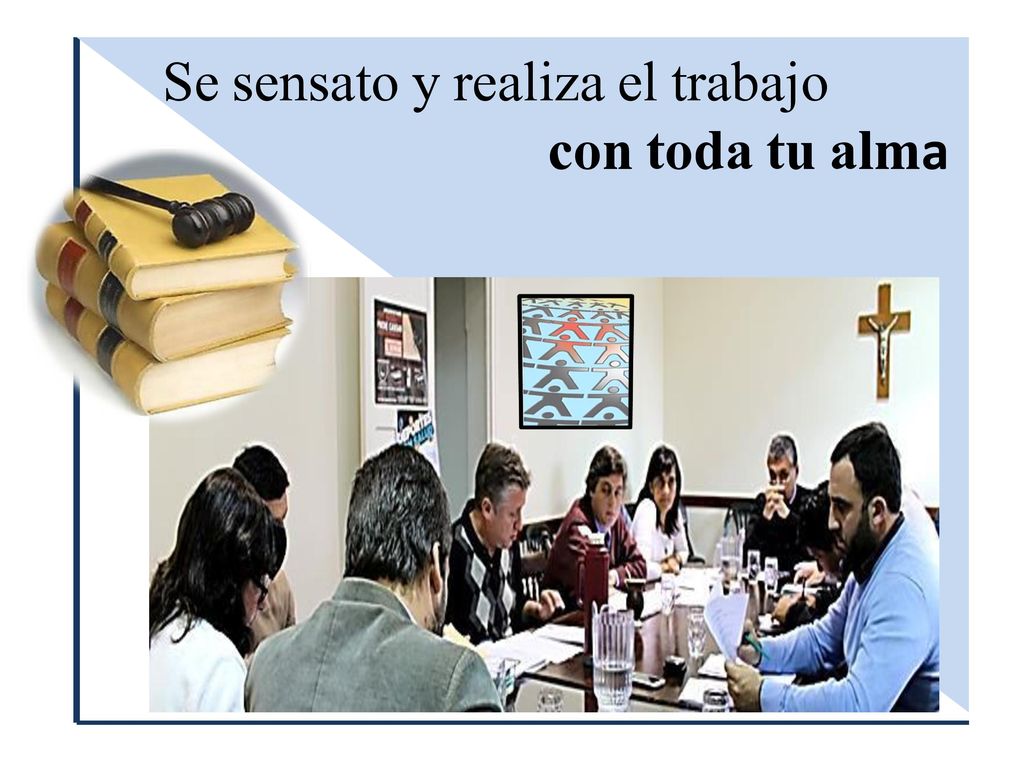 Se sensato y realiza el trabajo con toda tu alma