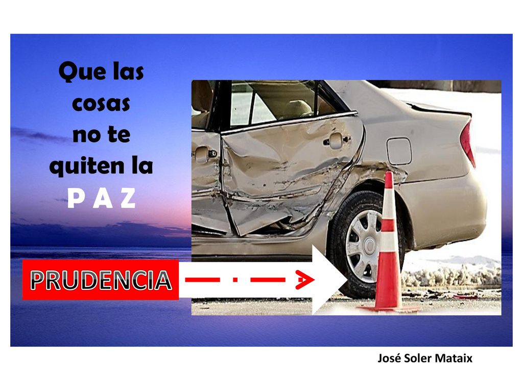 Que las cosas no te quiten la P A Z