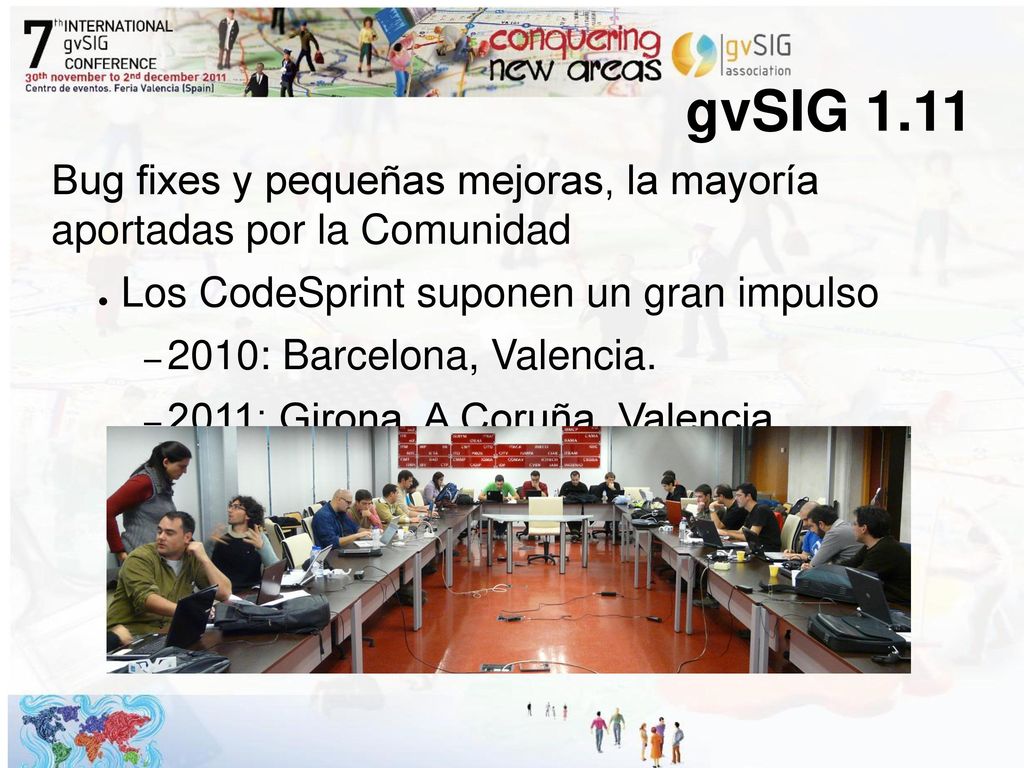 gvSIG 1.11 Bug fixes y pequeñas mejoras, la mayoría aportadas por la Comunidad. Los CodeSprint suponen un gran impulso.