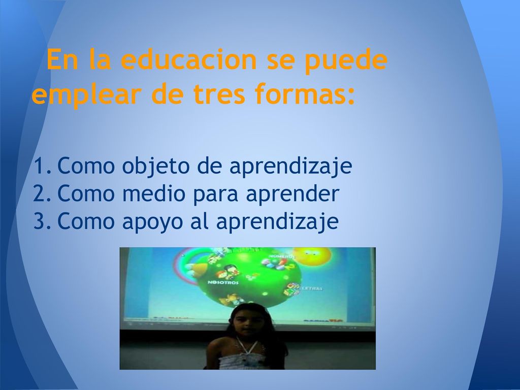 En la educacion se puede emplear de tres formas: