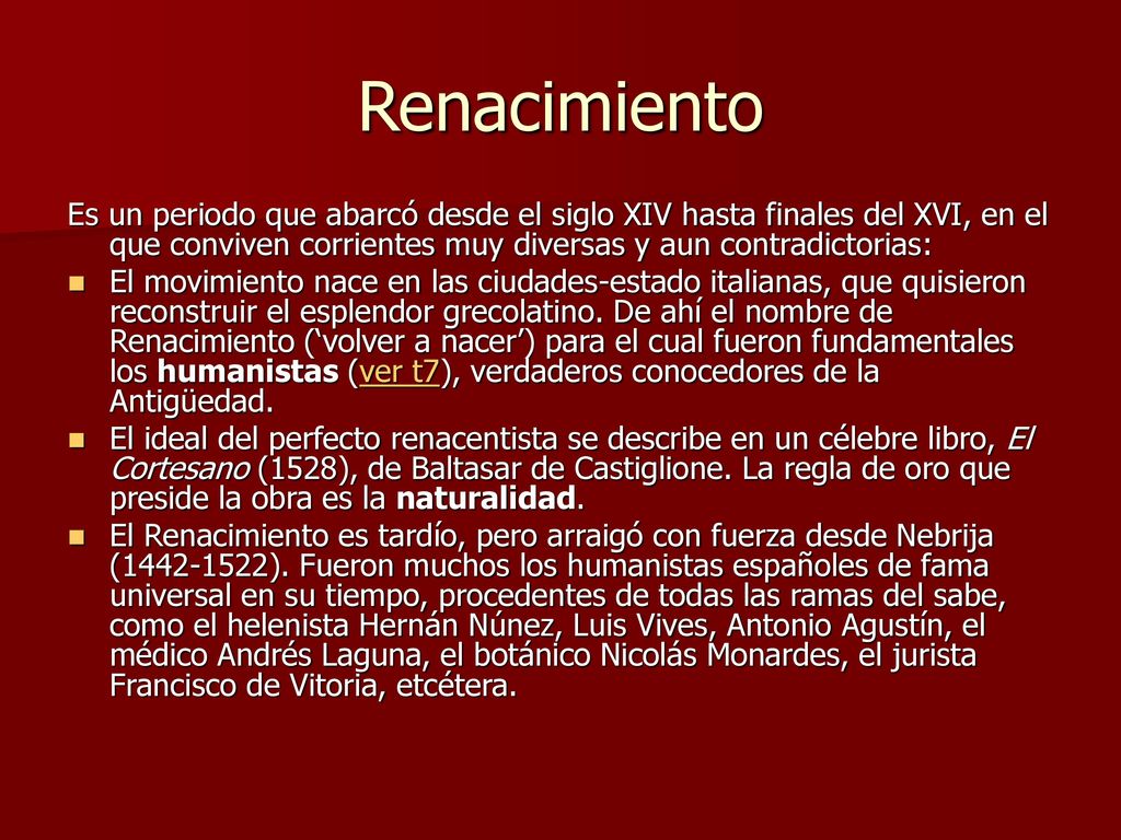 Renacimiento Es un periodo que abarcó desde el siglo XIV hasta finales del XVI, en el que conviven corrientes muy diversas y aun contradictorias: