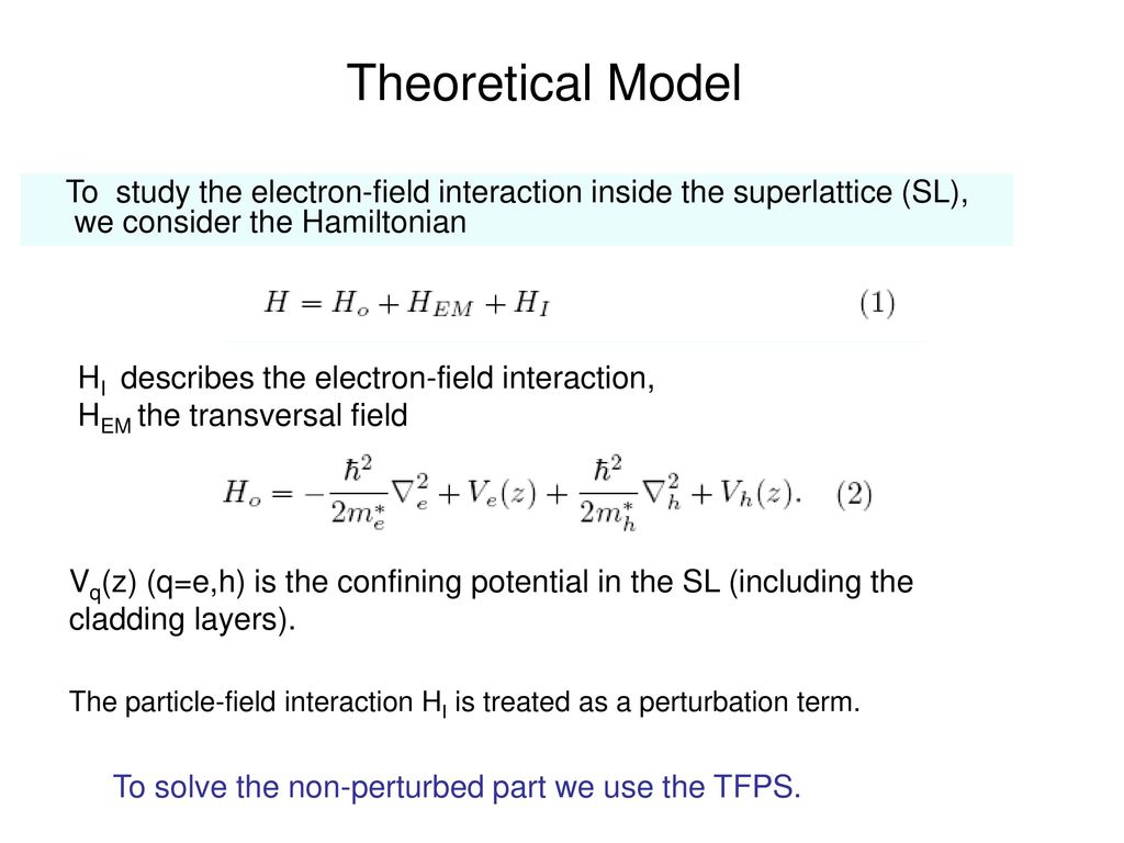 Theoretical Model To study the electron-field interaction inside the superlattice (SL), we consider the Hamiltonian.