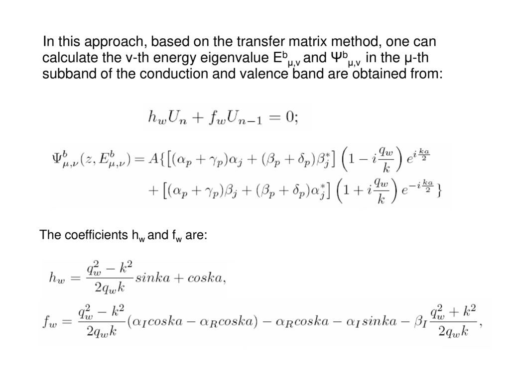 In this approach, based on the transfer matrix method, one can calculate the ν-th energy eigenvalue Ebμ,v and Ψbμ,v in the μ-th subband of the conduction and valence band are obtained from: