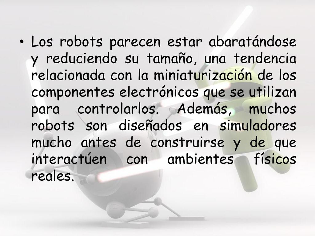Los robots parecen estar abaratándose y reduciendo su tamaño, una tendencia relacionada con la miniaturización de los componentes electrónicos que se utilizan para controlarlos.