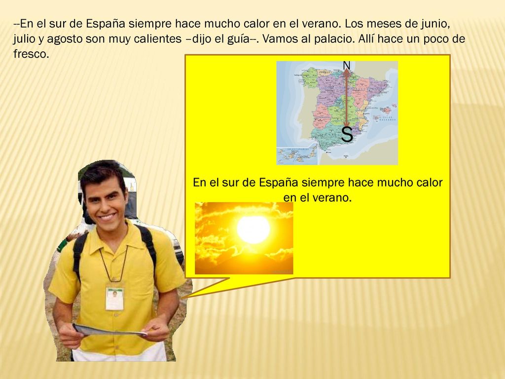 En el sur de España siempre hace mucho calor en el verano.