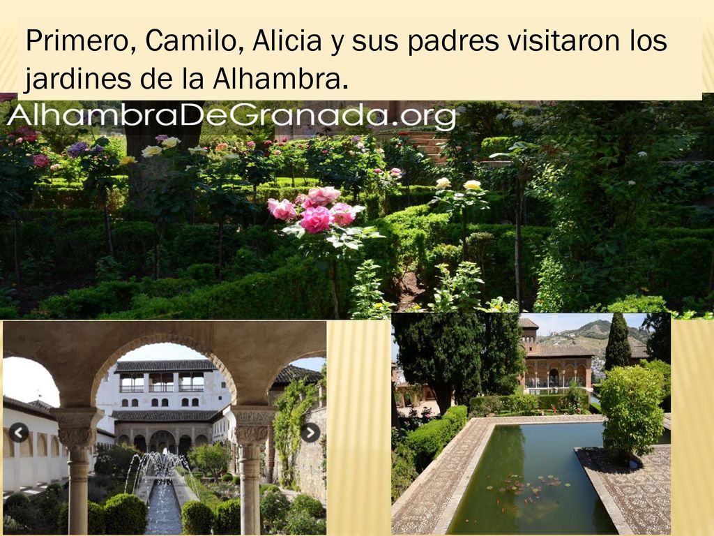 Primero, Camilo, Alicia y sus padres visitaron los jardines de la Alhambra.