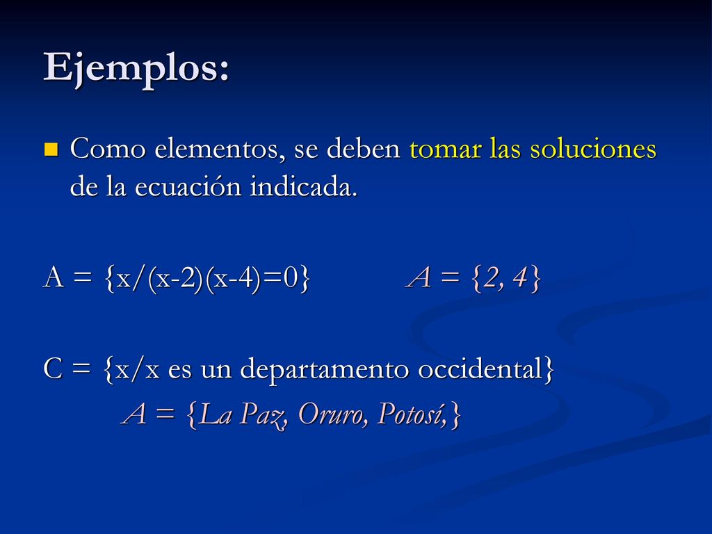 Ejemplos: Como elementos, se deben tomar las soluciones de la ecuación indicada. A = {x/(x-2)(x-4)=0} A = {2, 4}