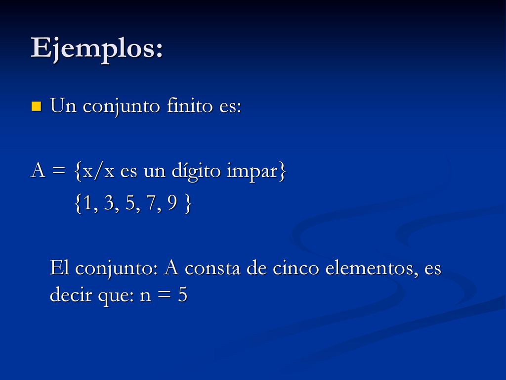 Ejemplos: Un conjunto finito es: A = {x/x es un dígito impar}