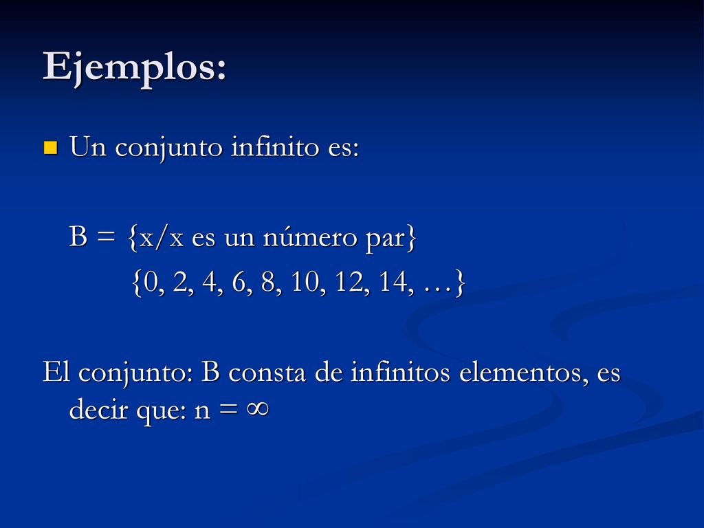 Ejemplos: Un conjunto infinito es: B = {x/x es un número par}