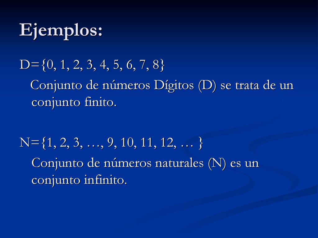 Ejemplos: D={0, 1, 2, 3, 4, 5, 6, 7, 8} Conjunto de números Dígitos (D) se trata de un conjunto finito.