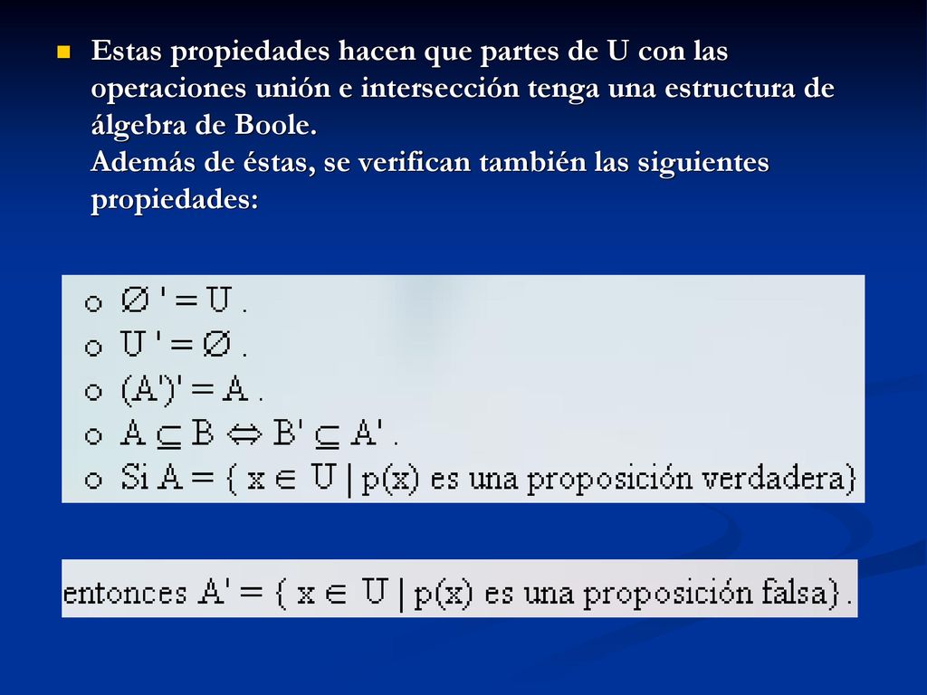 Estas propiedades hacen que partes de U con las operaciones unión e intersección tenga una estructura de álgebra de Boole.