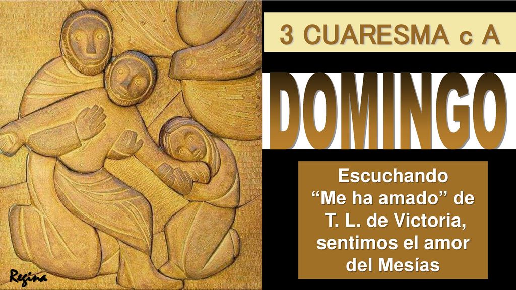 3 CUARESMA c A DOMINGO. Escuchando Me ha amado de T. L. de Victoria, sentimos el amor del Mesías.