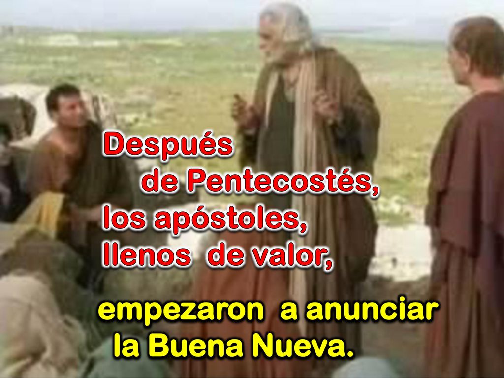 Después de Pentecostés, los apóstoles, llenos de valor, empezaron a anunciar la Buena Nueva.