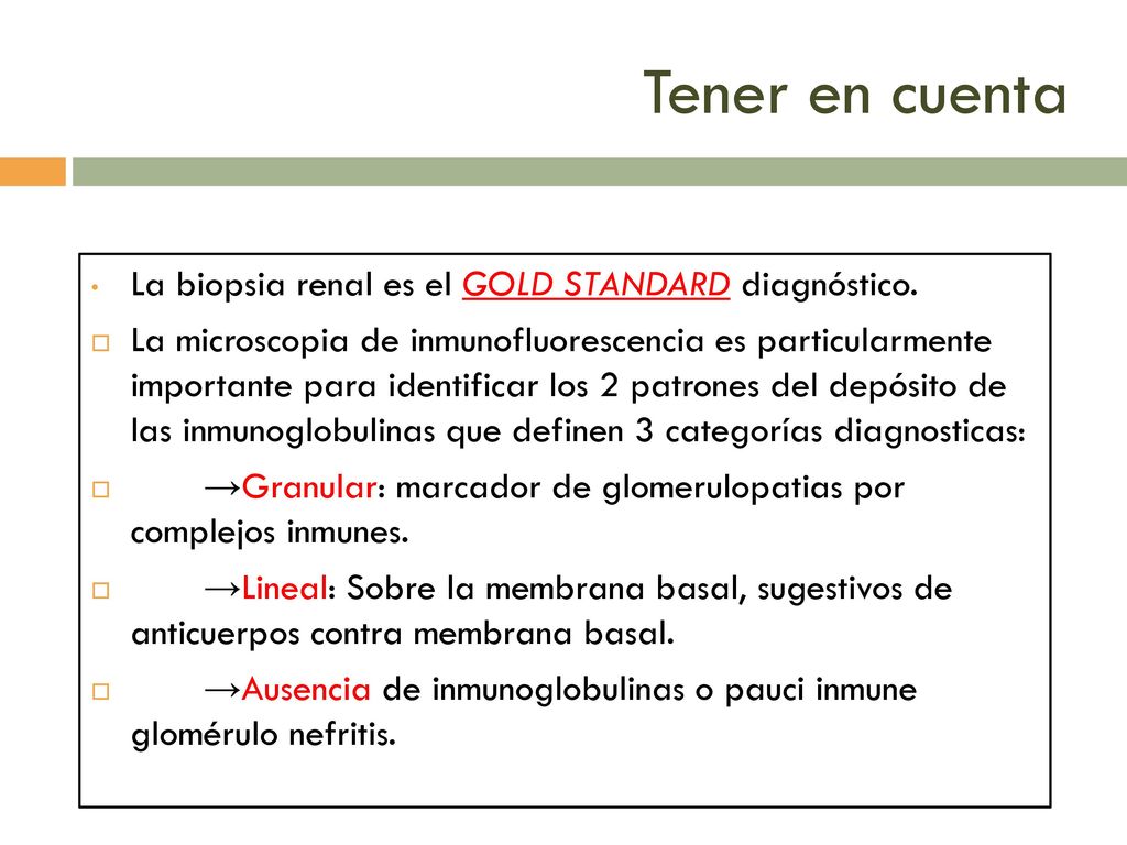 Tener en cuenta La biopsia renal es el GOLD STANDARD diagnóstico.