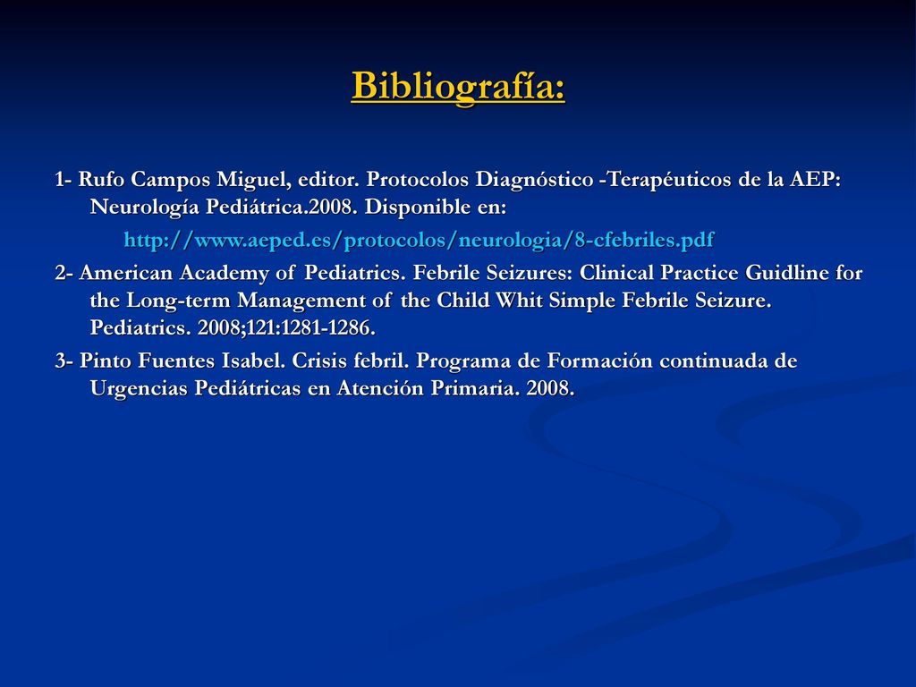 Bibliografía: 1- Rufo Campos Miguel, editor. Protocolos Diagnóstico -Terapéuticos de la AEP: Neurología Pediátrica Disponible en: