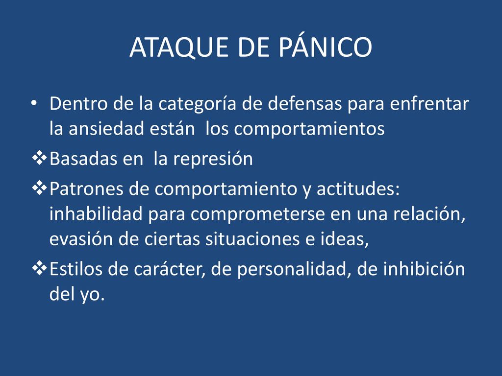 ATAQUE DE PÁNICO Dentro de la categoría de defensas para enfrentar la ansiedad están los comportamientos.