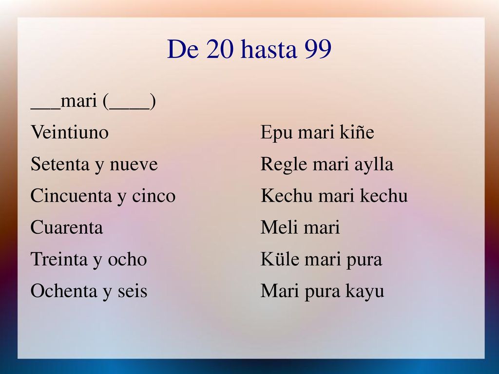 De 20 hasta 99 ___mari (____) Veintiuno Setenta y nueve