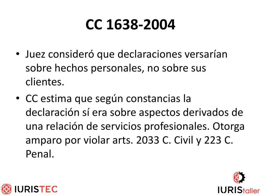 CC Juez consideró que declaraciones versarían sobre hechos personales, no sobre sus clientes.