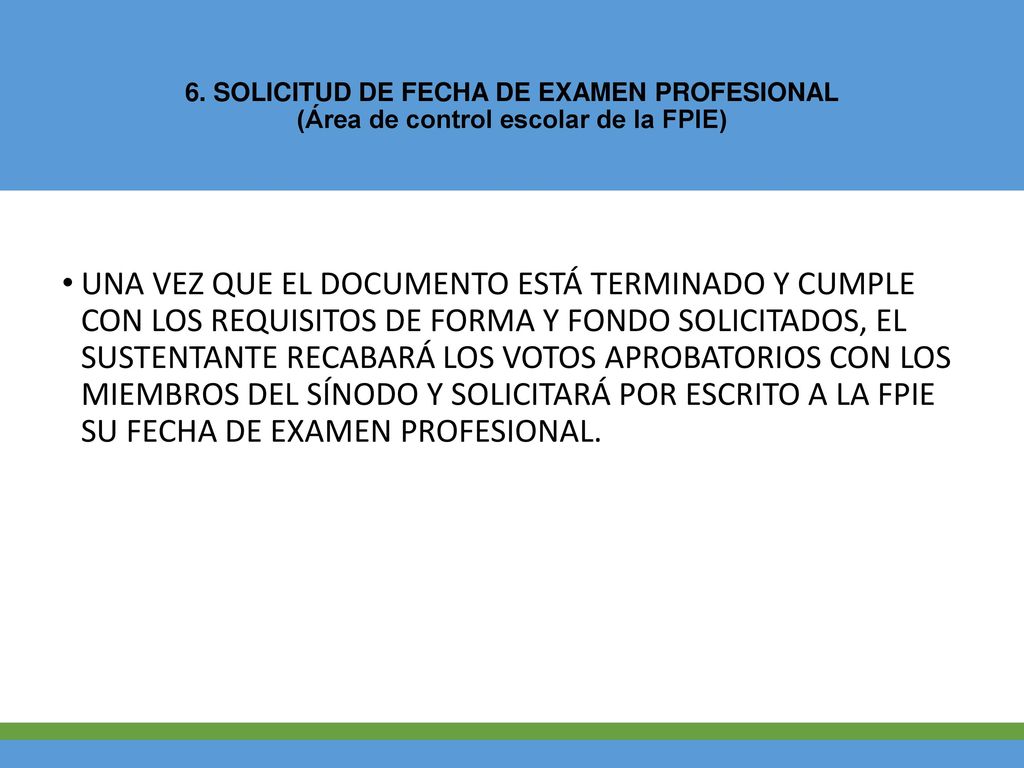 6. SOLICITUD DE FECHA DE EXAMEN PROFESIONAL (Área de control escolar de la FPIE)