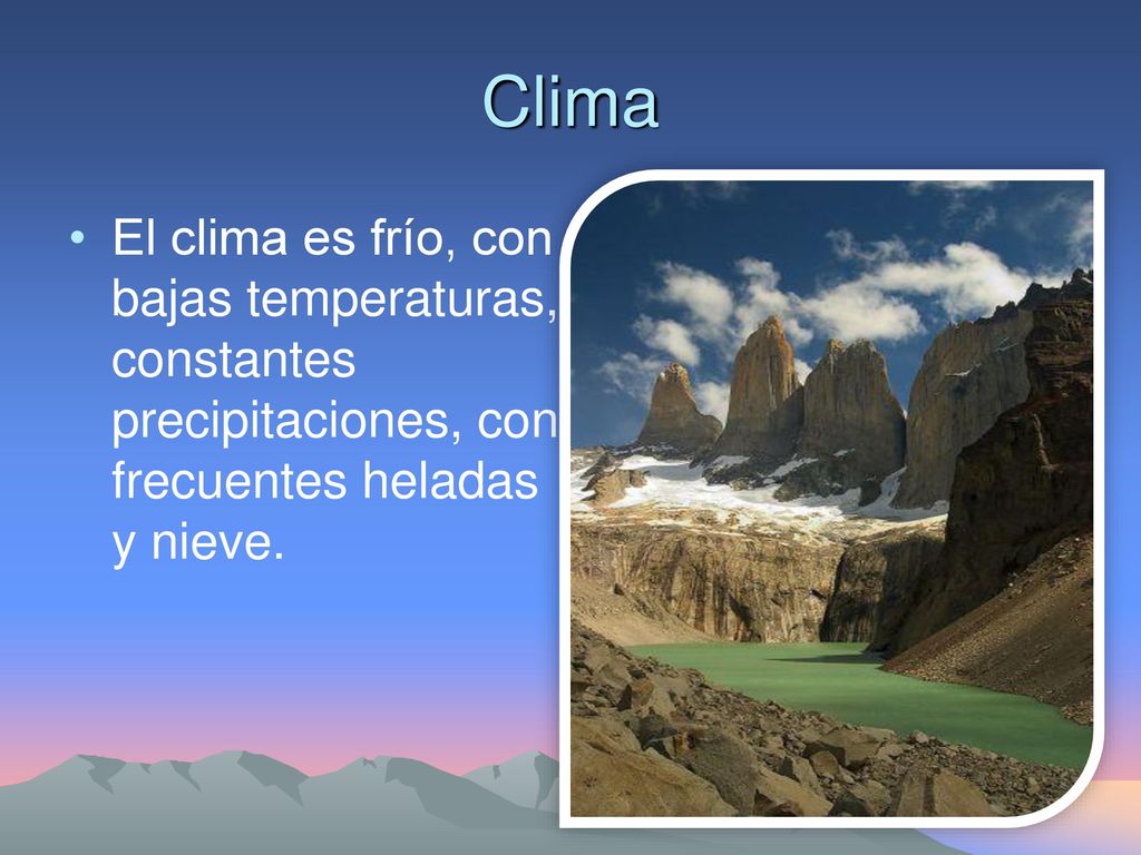 Clima El clima es frío, con bajas temperaturas, constantes precipitaciones, con frecuentes heladas y nieve.