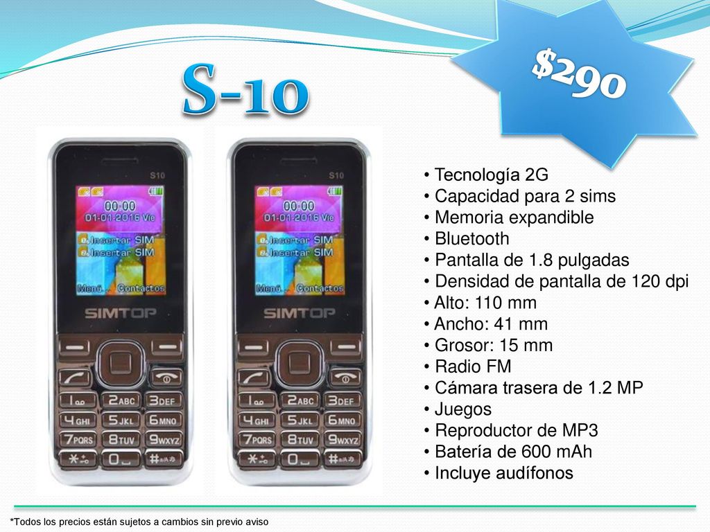 S-10 $290 Tecnología 2G Capacidad para 2 sims Memoria expandible