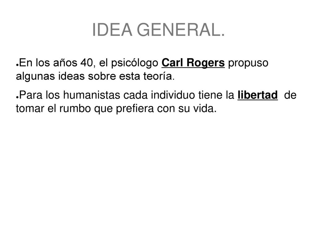 IDEA GENERAL. En los años 40, el psicólogo Carl Rogers propuso algunas ideas sobre esta teoría.